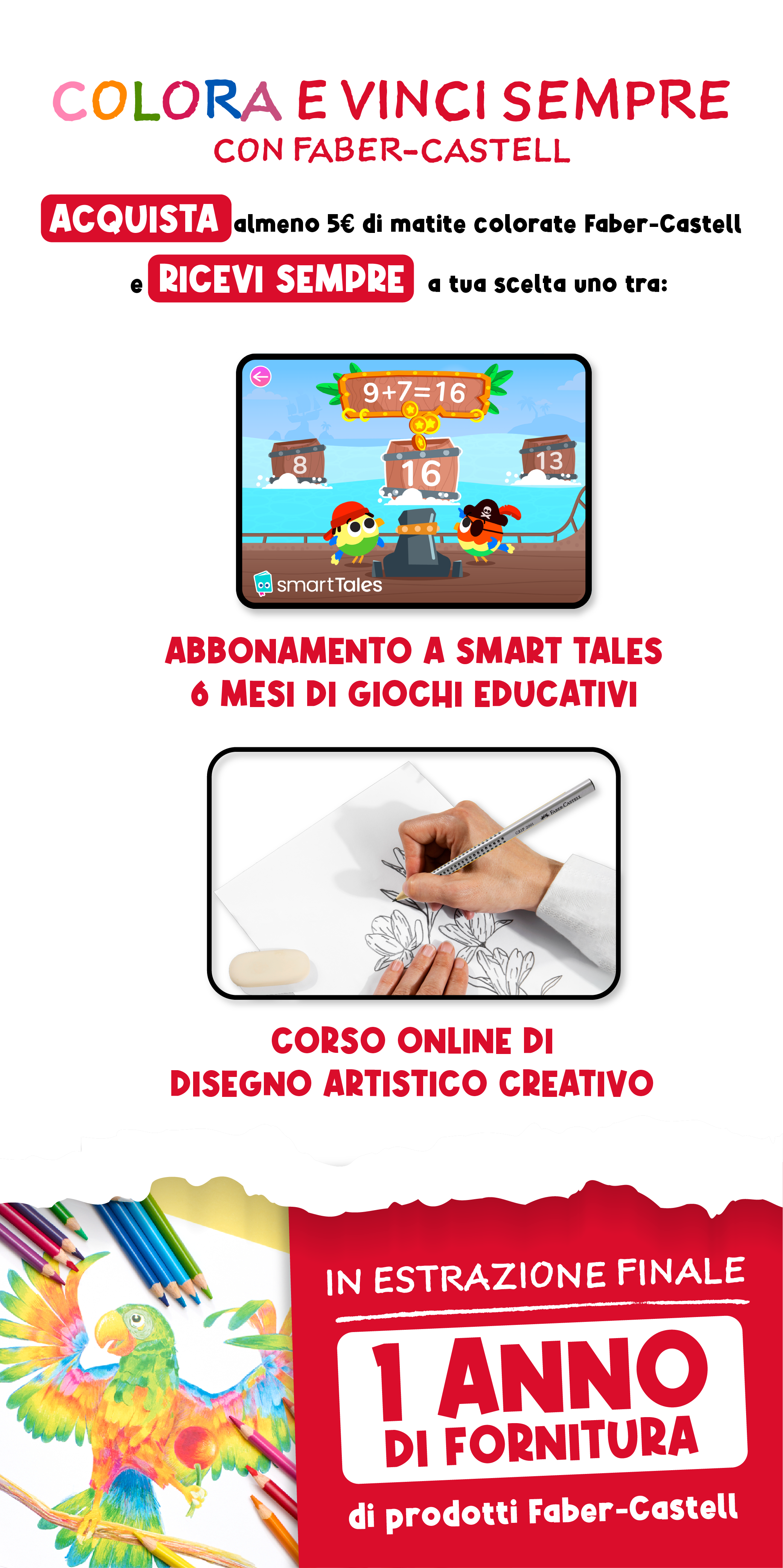Colora e vinci sempre con Faber-Castell. Acquista almeno 5 euro di matite Faber-Castell e ricevi sempre uno tra: Abbonamento a SmartTales o Corso online di disegno