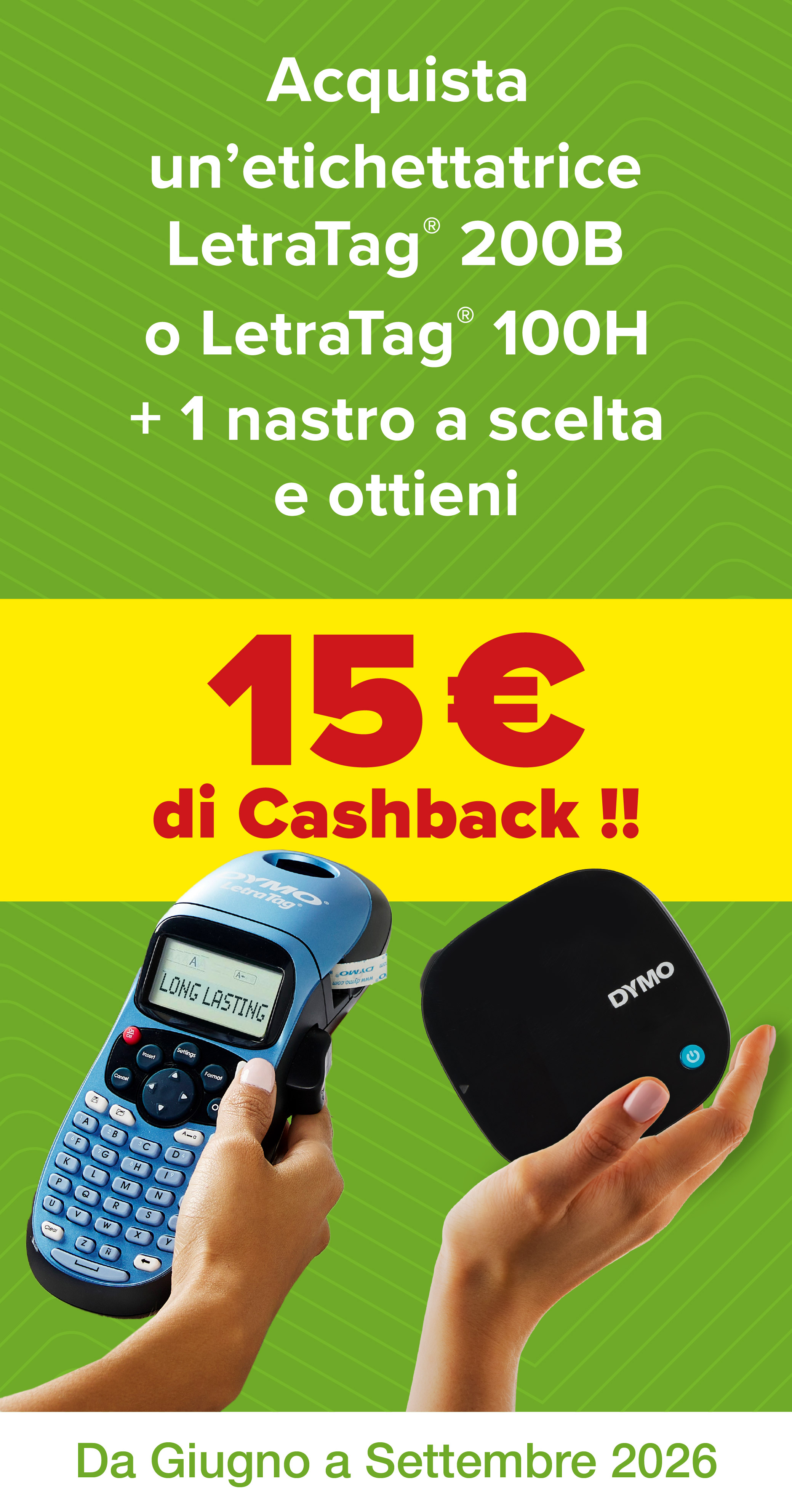 Acquista un'etichettatrice LetraTag 200B o LetraTag 100H + 1 nastro a scelta e ottieni 15 euri di cashback! Da giugno a settembre 2026.