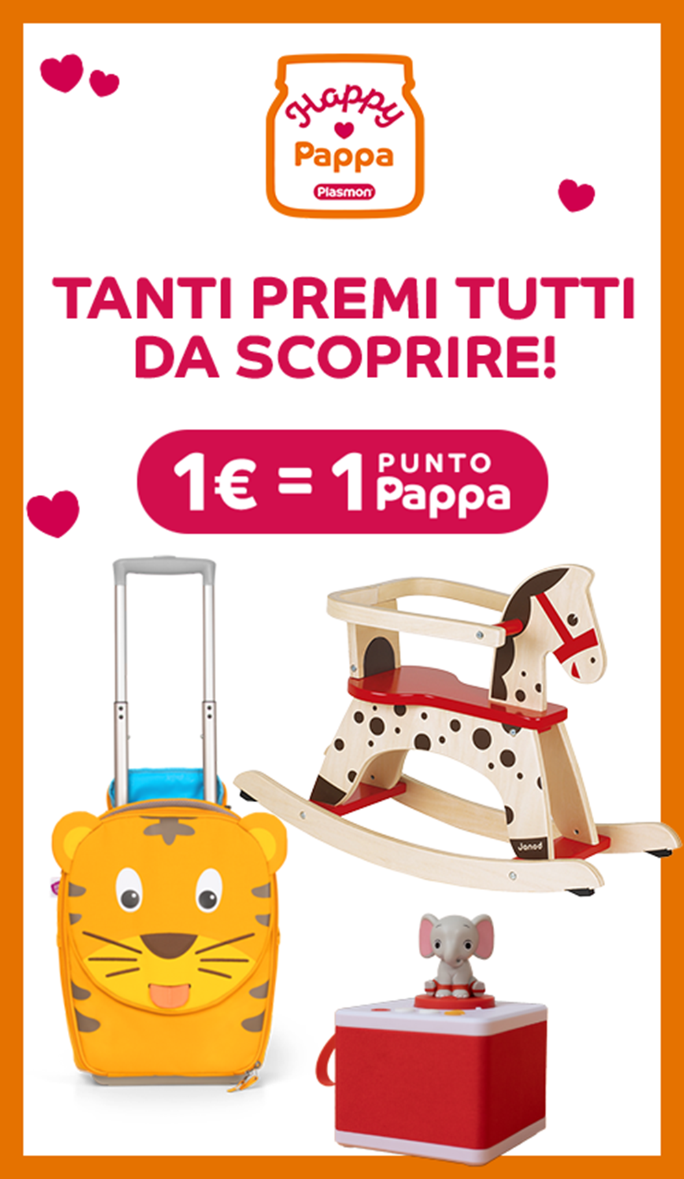 Tanti premi tutti da scoprire!
1€=1 Punto Pappa