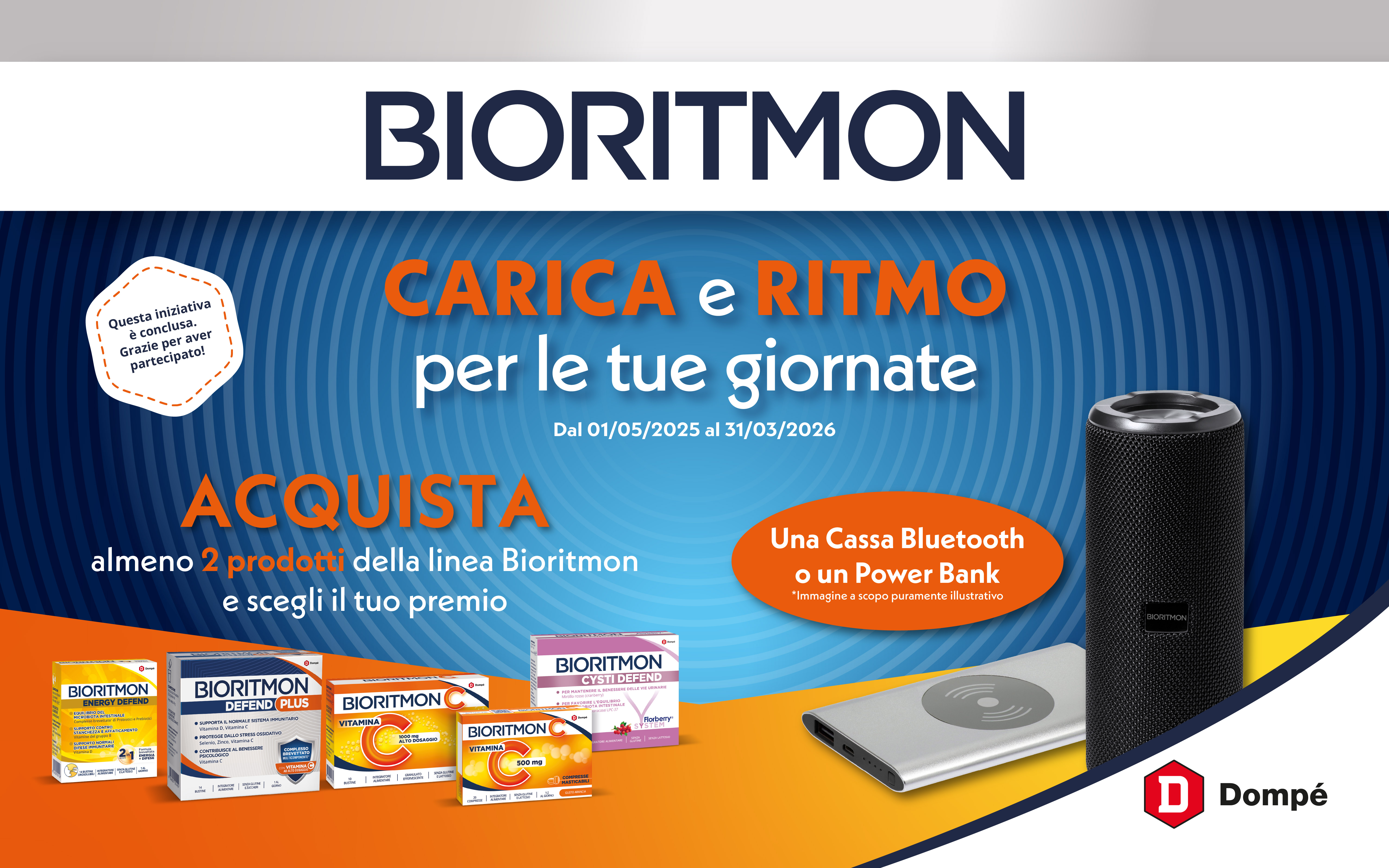 Carica e ritmo per le tue giornate. Dal 1/5/25 al 31/03/26 acquista 2 prodotti della linea Bioritmon e scegli il tuo premio. Una cassa Bluetooth o un Power Bank. Promozione conclusa