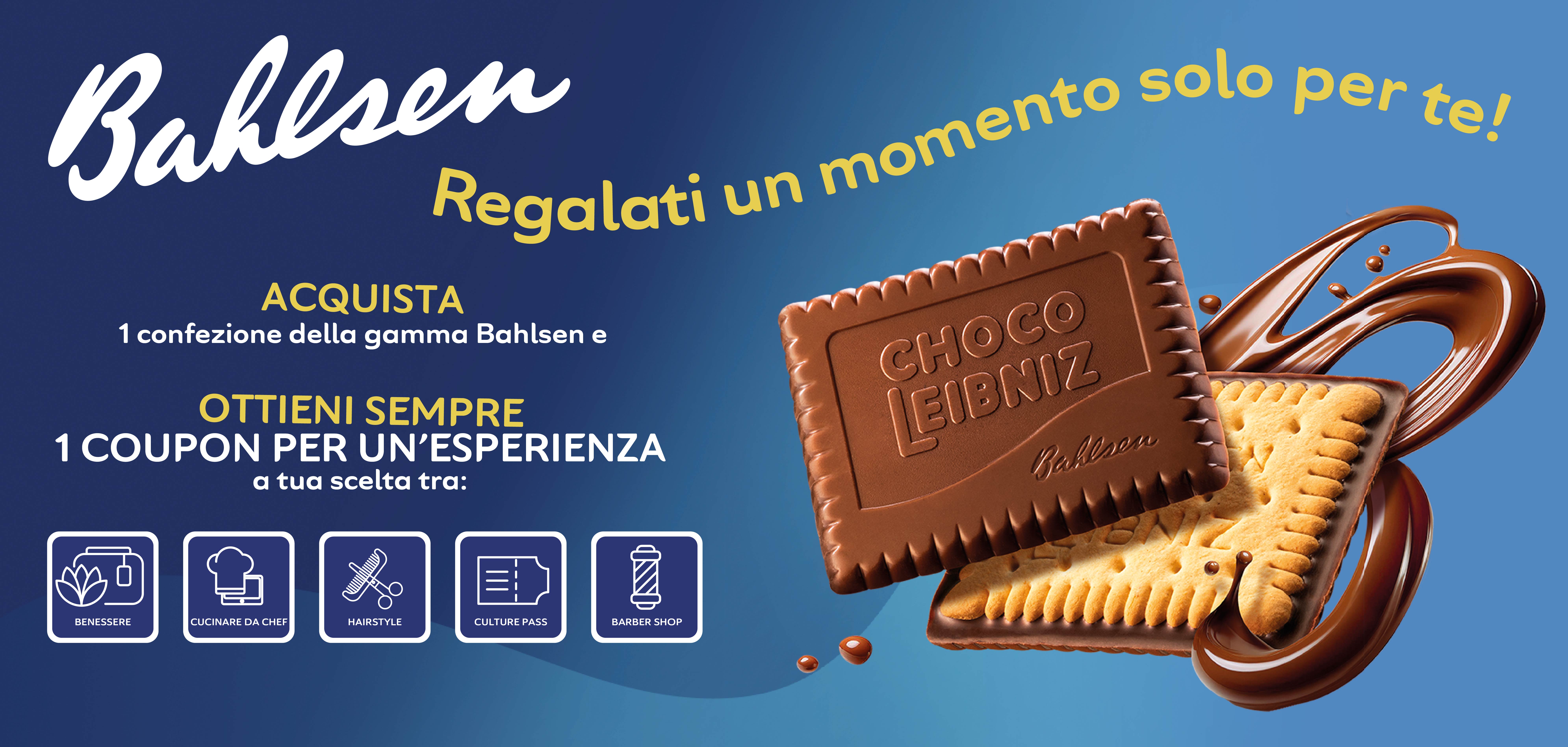 Regalati un momento solo per te!
ACQUISTA 1 confezione della gamma Bahlsen e
OTTIENI SEMPRE 1 COUPON PER UN'ESPERIENZA
a tua scelta tra:
