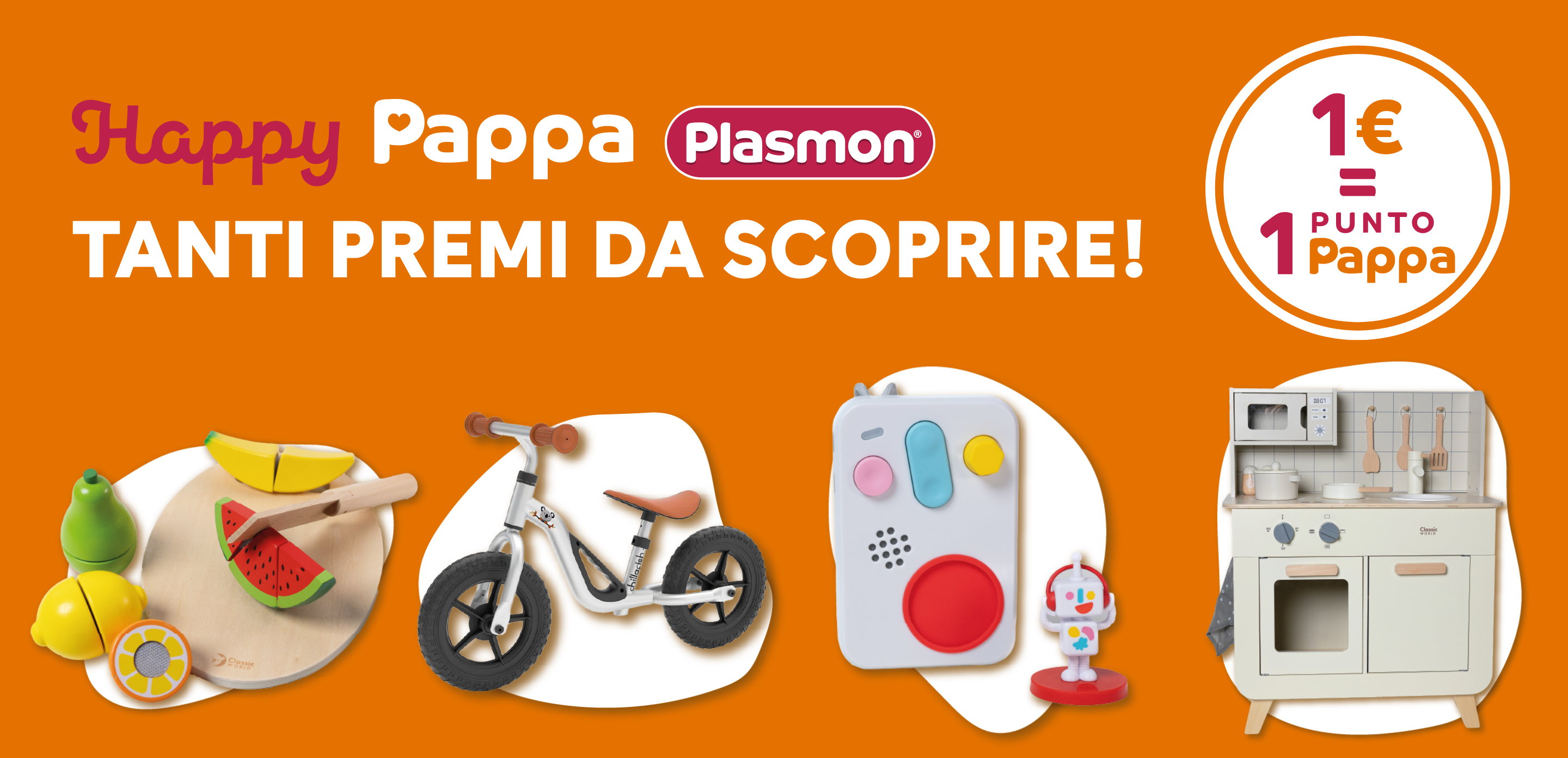 Happy Pappa Plasmon.
Tanti premi da scoprire 1€=1 Punto Pappa