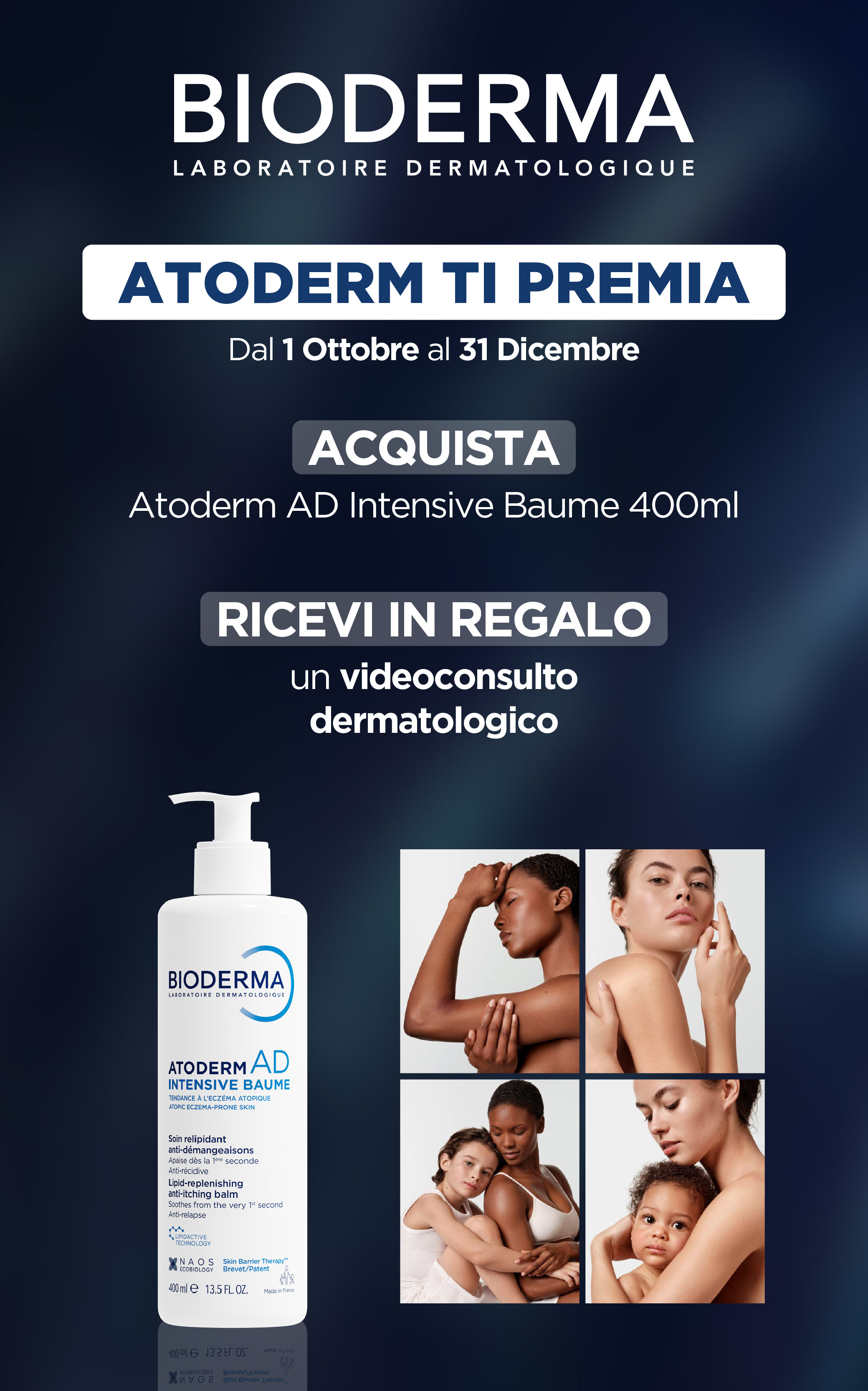 Atoderm ti premia dal 1 ottobre al 31 dicembre. Acquista Atoderm AD Intensive Baume 400ml e ricevi in regalo un videoconsulto dermatologico.